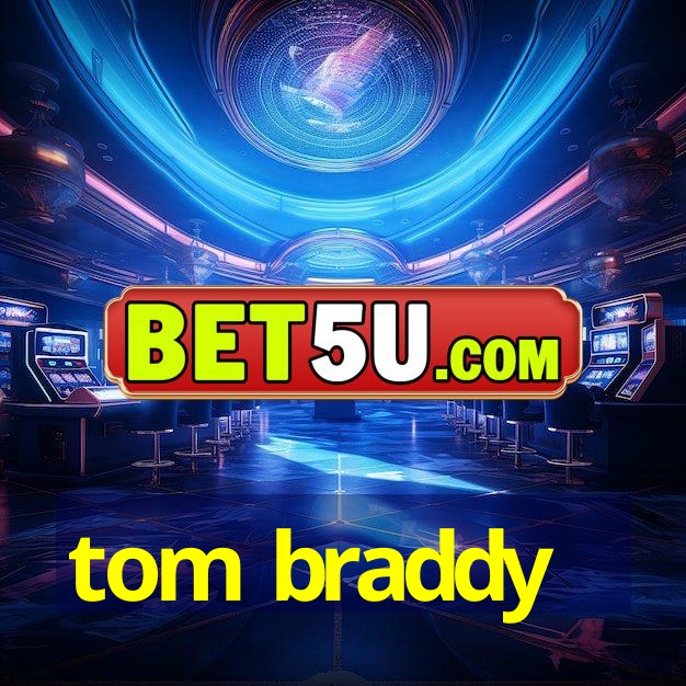 tom braddy